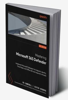 Mastering Microsoft 365 Defender