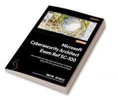 Microsoft Cybersecurity Architect Exam Ref SC-100