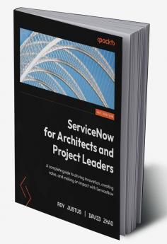ServiceNow for Architects and Project Leaders