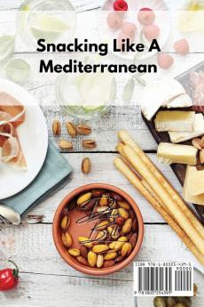 Snacking Like A Mediterranean: Quick and Easy Recipes for Healthy Snacks Appetizers and Hors d'Oeuvres