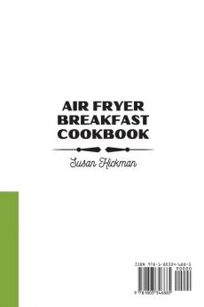 Air Fryer Breakfast Cookbook: Prepare tasty Convenient and Quick-To-Cook Recipes with Your Air Fryer.