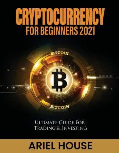 Cryptocurrency for Beginners 2021: Ultimate Guide For Trading & Investing