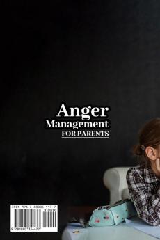 Anger Management for Parents: The Ultimate Guide to Positive Parenting Without Anger. Perfect for Emotion Control Learn Effective Communication for New and Experienced Parents