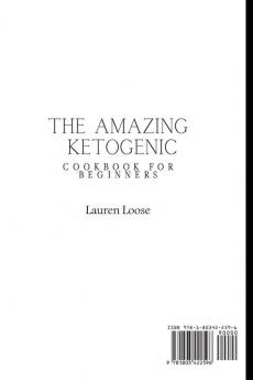 The Amazing Ketogenic Cookbook for Beginners: Healthy and Tasty Ketogenic Recipes to Boost Your Diet and Enjoy Your Meals