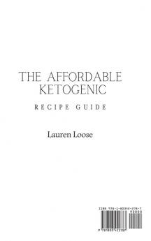 The Affordable Ketogenic Recipe Guide: A Collection of Cheap and Tasty Main and Side Dishes to Boost Your Appetite and Save Your Money