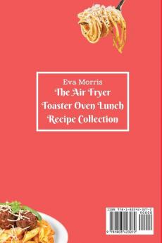 The Air Fryer Toaster Oven Lunch Recipe Collection: Boost Your Metabolism And Enjoy Your Meals With Incredibly Tasty Air Fryer Toaster Oven Dishes