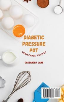 Diabetic Pressure Pot Unmissable Recipes: Enjoy These Amazing Diabetic Recipes for Daily Healthy Meals