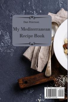 My Mediterranean Recipe Book: Don't Miss These Quick And Easy Recipes To Make Incredible Mediterranean Appetizers