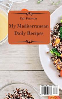 My Mediterranean Daily Recipes: Easy & Healthy Mediterranean Recipes To Make Unforgettable First Courses