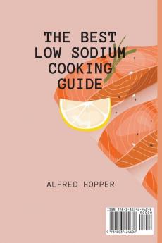 The Best Low Sodium Cooking Guide: Easy & Healthy Recipes to Make Unforgettable Low Sodium Courses