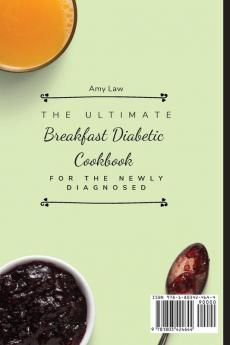 The Ultimate Breakfast Diabetic Cookbook For The Newly Diagnosed: Easy And Delicious Breakfast Recipes For The Newly Diagnosed