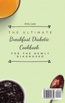 The Ultimate Breakfast Diabetic Cookbook For The Newly Diagnosed: Easy And Delicious Breakfast Recipes For The Newly Diagnosed