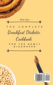 The Complete Breakfast Dabetic Cookbook For The Newly Diagnosed: Amazing Everyday Breakfast Recipes