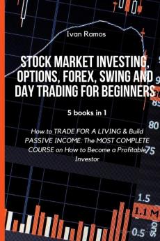 Stock Market Investing Options Forex Swing and Day Trading for Beginners: How to TRADE FOR A LIVING & Build PASSIVE INCOME. The MOST COMPLETE COURSE on How to Become a Profitable Investor