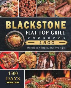 Blackstone Flat Top Grill Cookbook 1500: 1500 Days Delicious Recipes plus Pro Tips