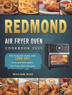 REDMOND Air Fryer Oven Cookbook 2021: The Complete Guide with 1000-Day Easy and Affordable Air Fryer Oven Recipes