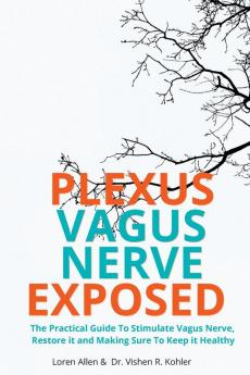 VAGUS NERVE - Practical Guide To Stimulate Vagus Nerve to Restore it and Making Sure To Keep it Healthy