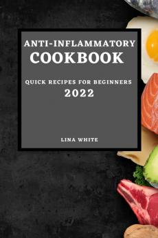 ANTI-INFLAMMATORY COOKBOOK 2022