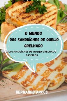 O Mundo Dos Sanduíches De Queijo Grelhado (Portuguese Edition)