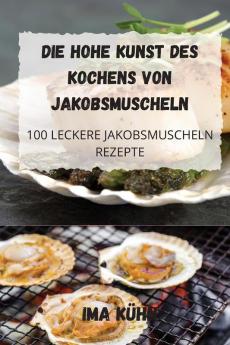 DIE HOHE KUNST DES KOCHENS VON JAKOBSMUSCHELN