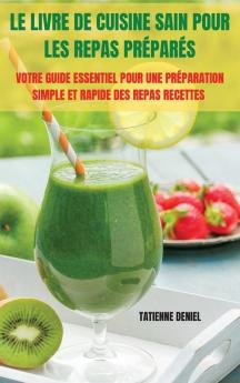 Le Livre De Cuisine Sain Pour Les Repas Préparés (French Edition)