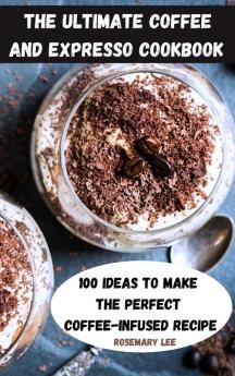 THE ULTIMATE  COFFEE AND EXPRESSO  COOKBOOK