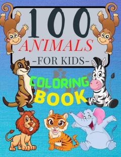 100 ANIMALS for Kids Coloring Book: Cute Animals: Relaxing Coloring Book for Girls and Boys with Cute Horses Birds Owls Elephants Dogs Cats ... and Many More! Ages 2-4 3-8 4-8 9-12 13-19