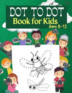 Dot to Dot Book for Kids Ages 8-12: 100 Fun Connect The Dots Books for Kids Age 3 4 5 6 7 8 Easy Kids Dot To Dot Books Ages 4-6 3-8 3-5 6-8 (Boys & Girls Connect The Dots Activity Books)