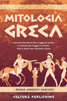 Mitologia Greca: L'esclusiva Raccolta di Miti e Leggende Greche un Affascinante Viaggio tra divinità titani e mostri sacri dell'antica grecia