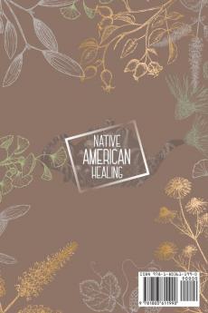 Native American Healing: The Ultimate Guide to Native Americans Healing Recipes for Your Domestic Chemistry: Essential Oils Herbal Remedies and More. Including Tips for Herbal Growing