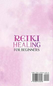 Reiki Healing for Beginners: The Ultimate Guide to Learn Mindfulness and Self-Healing Techniques. Mind Power Through Chakra Meditation Increase Your Self-Esteem Release Stress and Overcome Anxiety