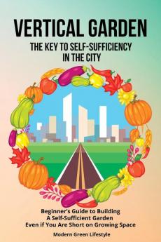 Vertical Garden | The Key to Self-Sufficiency in the City