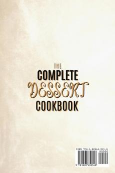 The Complete Dessert Cookbook: Enjoy The Pleasure Of Tasting Your Favorite Homemade Desserts