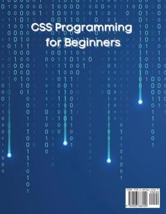 CSS Programming for Beginners: How to Learn CSS in Less Than a Week. The Ultimate Step-by-Step Complete Course from Novice to Advanced Programmer