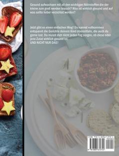 Kleinkinder Kochbuch: 150 Tage Kochen für Kleinkinder leicht gemacht mit nahrhaften und leckeren Rezepten für Kinder und Babys. Gesunde Ernährung mit Beikost ... für jede Tageszeit