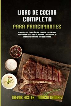 Libro De Cocina Completa Para Principiantes: El Completo Y Fantástico Libro De Cocina Para Dominar La Habilidad De Ahumar Y Disfrutar De Sabrosas ... BBQ Cookbook For Beginners) (Spanish Version)