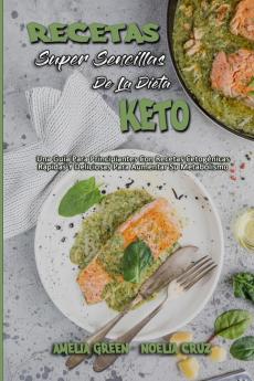 Recetas Super Sencillas De La Dieta Keto: Una Guía Para Principiantes Con Recetas Cetogénicas Rápidas Y Deliciosas Para Aumentar Su Metabolismo (Super Simple Keto Diet Recipes) (Spanish Version)