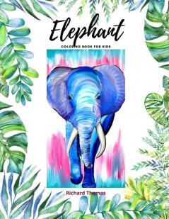 Elephant Coloring Book for Kids: 50 Wonderful Elephant Pages for Coloring Cute Elephant Drawing for Coloring Easy Coloring and Activity Book for Boys and Girls Ages 2 and Up