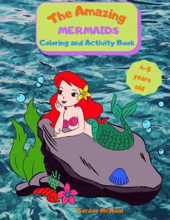 The Amazing Mermaids Coloring and Activity Book: A Fun Activity Book for Kids Ages 4-8: Coloring Dot-to-dot Mazes and Easy Level Sudoku All Mixed Up for a Complete Experience!