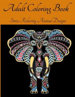 Adult Coloring Book - Stress Relieving Animal Designs: An Adult Coloring Book Featuring Most Beautiful Patterns Animals l Animal Mandala Coloring Book ... Animals Designs for Adult Relaxation