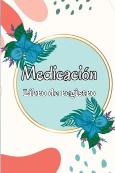 Cuaderno De Medicación: Planificador De Administración De Medicamentos De Lunes A Domingo Y Libro De Registro Libro De Tabla De Medicamentos Diarios De 52 Semanas (Spanish Edition)