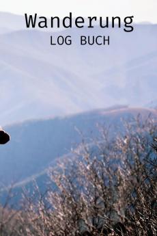 Logbuch Für Streckenwanderungen: Zeichnen Sie Alle Ihre Wanderungen Auf - Geschenke Für Wanderer Und Outdoor-Sportliebhaber (German Edition)