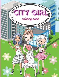 City Girls Coloring Book: Beautiful Coloring Pages For Girls/ Fashion Coloring Book Style & Other Cute Designs/ Coloring Book for Young Girls Kids and Teens