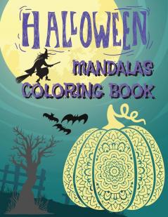 Halloween Mandalas Coloring Book: Great and Scary Patterns: Pumpkins Monsters Witches and Many More for Halloween Lovers