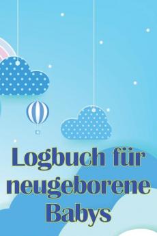 Logbuch Für Neugeborene Babys: Erste 120 Tage Baby Keeper, Baby'S Eat, Sleep And Poop Logbook, Säugling, Stillprotokoll Tracking Chart (German Edition)
