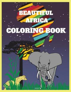 BEAUTIFUL AFRICA Coloring Book: Amazing coloring book for teenagers Super Fun Coloring Book African Designs Coloring Book Coloring Book for Men Women Teenagers8.5 x 11 inch