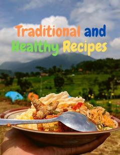 Traditional and Healthy Recipes for a Tasteful Life