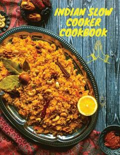 Indian Slow Cooker Cookbook: 100 Healthy Easy Authentic Recipes