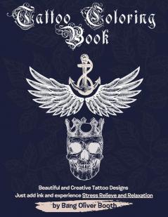 Tattoo Colouring Book: Creative variety of Tattoos designed for Stress Relieve and Relaxation