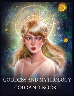 Goddess and Mythology: A Fantasy Coloring Book For Relaxation & Stress Relief